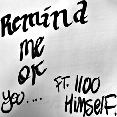 Remind Me Of You ft. 1100 Himself