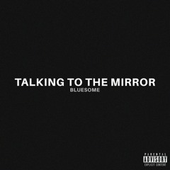 Talking to The Mirror