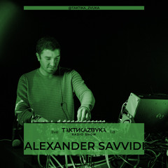 Taktika Zvuka Radio Show #118 - Alexander Savvidi
