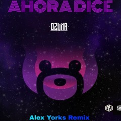 Ahora Dice - Ozuna (Alex Yorks EDM Remix)(YorksNation)