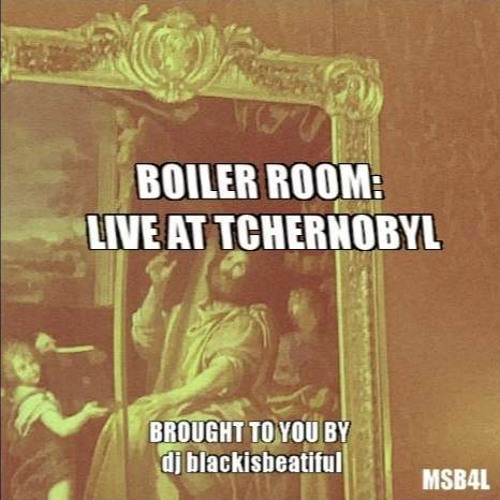 MIX: BOILER ROOM: LIVE AT TCHERNOBYL, UKRAINE, 04/25/86