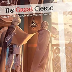 Read EBOOK 💌 The Great Cleric: Volume 4 (Light Novel) by  Broccoli Lion,sime,Matthew