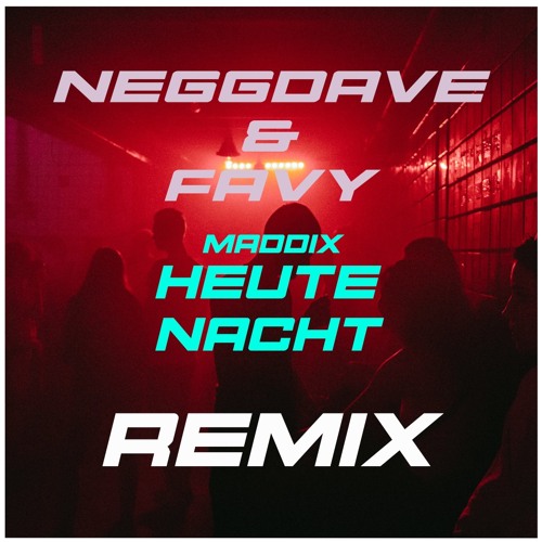 Maddix - Heute Nacht (NEGGDAVE & FAVY Bootleg) - (Extended Mix)