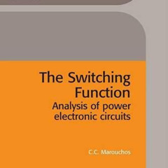 Get KINDLE 🧡 The Switching Function: Analysis of power electronic circuits (Material