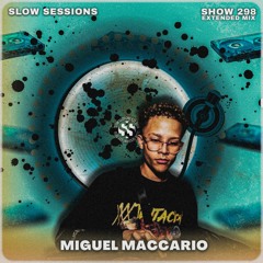 Slow Sessions 298 Mixed By Miguel Maccario (ZA)   Extended Mix