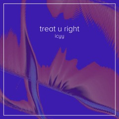 treat u right - icyy [FREE DOWNLOAD]