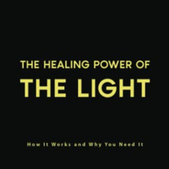 [Access] KINDLE 📗 The Healing Power of the Light: How It Works and Why You Need It b