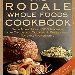 )= The Rodale Whole Foods Cookbook, With More Than 1,000 Recipes for Choosing, Cooking, & Prese