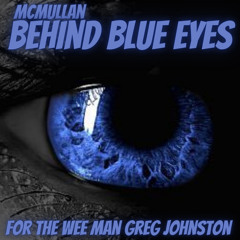 McMullan - BehindBlueEyes [22] - ForTheWeeManGregJohnston!x