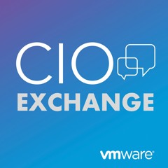CIO Exchange Podcast - Bask_Iyer - Being Costumer Obsessed - EP1