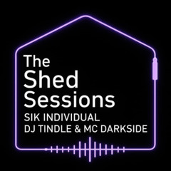 THE SHED SESSIONS (SIK INDIVIDUAL - TINDLE - MC DARKSIDE)