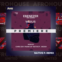AHU PREMIERE: Vasilis Feat Bukeka - Ebenezer (Native P. Remix) [PowPow Music]