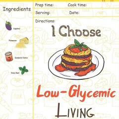GET ✔PDF✔ I Choose Low-Glycemic Living: Reach 365 Happy And Healthy Days! [Low G