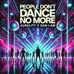 AURALITY X SAM-I-AM - People Don't Dance No More