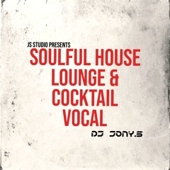 Soulful House Lounge & Cocktail Vocal By Dj Jony.S (Mar2023)