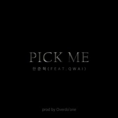 Pick me (prod by .Overdo'one)-한준혁 feat.Qwai