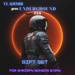VLADIMIR - Underground 066 October 2022  (GIFT SET FOR SHRIMPY BONGO'S B - DAY)