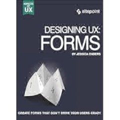 Designing UX: Forms: Create Forms That Don't Drive Your Users Crazy (Aspects of UX) by Jessica