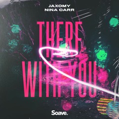 Jaxomy & Nina Carr - There With You