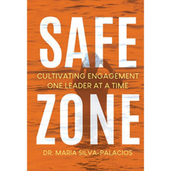 Podcast 1174: Safe Zone: Cultivating Engagement One Leader at a Time with Dr Maria Silva-Palacios
