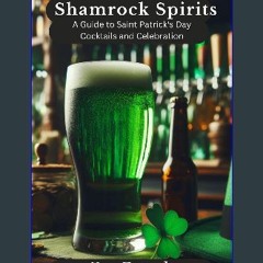 [ebook] read pdf 💖 "Shamrock Spirits: A Guide to Saint Patrick's Day Cocktails and Celebration, Pu