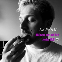 Dj Perm Disco as Sh%t Mix 2