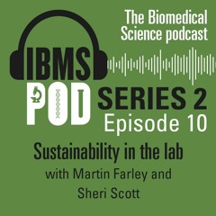 Episode 10 - Special on Sustainability in the lab with Martin Farley & Sheri Scott