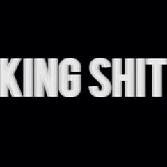 K I N G | S H I T