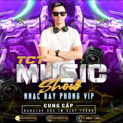 NONSTOP 3H TUYỆT VÔ THẦN / DJ TCT MUSIC 0971345286 / CUNG CẤP NHẠC BAY SỐ 1 VIỆT NAM !!!