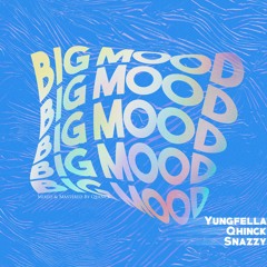 Yungfella, Qhinck, Snazzy- Big Mood