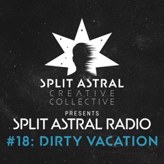 Split Astral Radio #18: Dirty Vacation