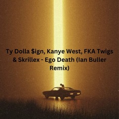 Ty Dolla $ign, Kanye West, FKA Twigs & Skrillex - Ego Death (Ian Buller Remix)