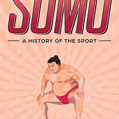 ACCESS EBOOK 💓 Sumo: A History of the Sport (Sports Shorts) by  Judah Lyons PDF EBOO