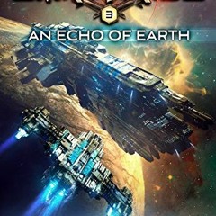 VIEW EPUB 📁 An Echo of Earth (Children of Earthrise Book 3) by  Daniel Arenson EBOOK