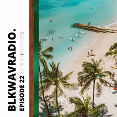 BLKWAVRADIO EPISODE 22 + DJ BLVD (TAKEOVER)