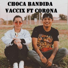 Choca Bandida, Corona ft Vaccix