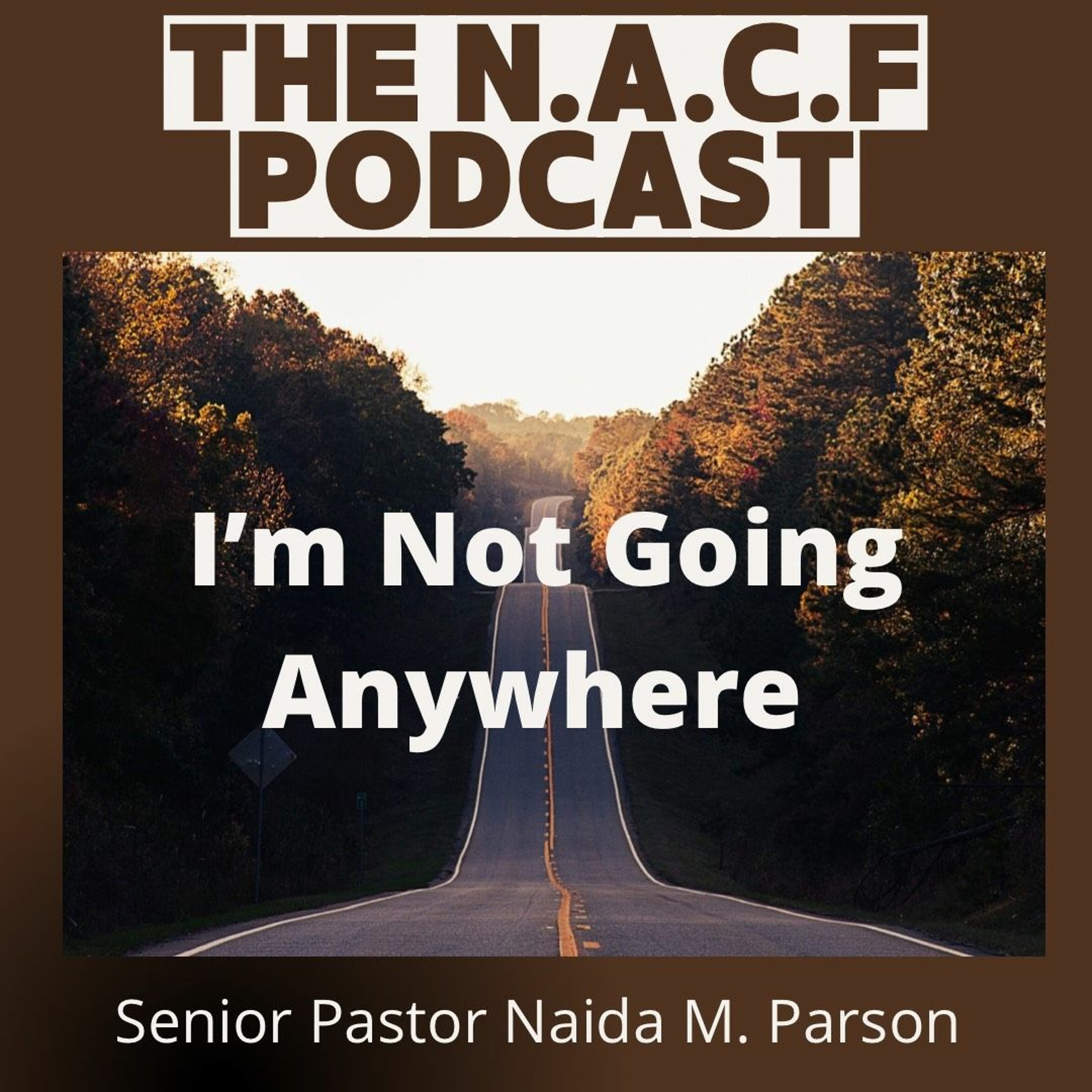 I'm Not Going Anywhere | Senior Pastor Naida M. Parson episode artwork