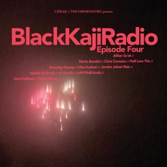 BlackKajiRadio Episode 4