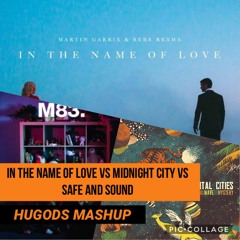 In the name of love vs Midnight city vs Safe and sound.