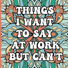 🍮FREE (PDF) Things I Want To Say At Work But Can't A Clean Swear Coloring Book For 🍮