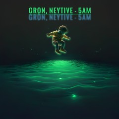 GRØN X Neytive - 5AM