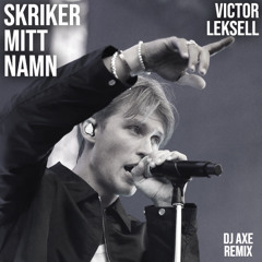 Victor Leksell - Skriker mitt namn (DJ Axe Remix)