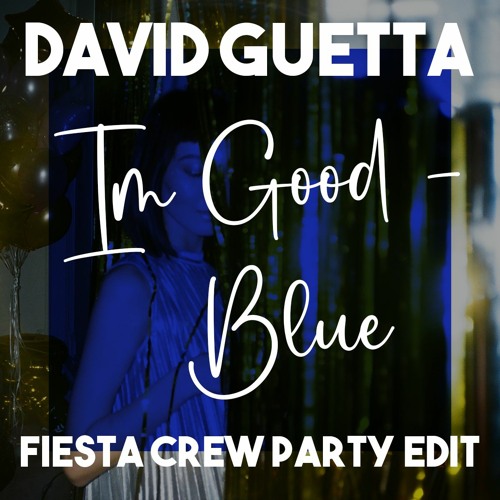 David Guetta - I'm Good/Blue (Fiesta Crew Party Edit) **FILTERED** - FULL DOWNLOAD IN LINK