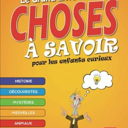 Stream Télécharger eBook Le Grand Livre des Choses à Savoir: Livre éducatif  pour les enfants curieux de from farhan farhan