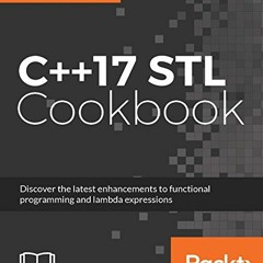 VIEW PDF EBOOK EPUB KINDLE C++17 STL Cookbook: Discover the latest enhancements to fu