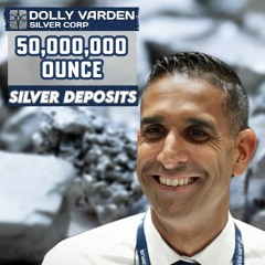 Dolly Varden Silver - On the Hunt for (5), 50,000,000 Ounce Silver Deposits