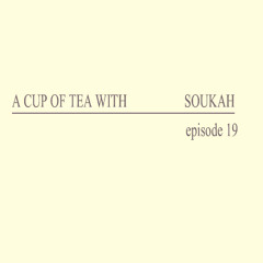 A Cup Of Tea With Soukah EP19