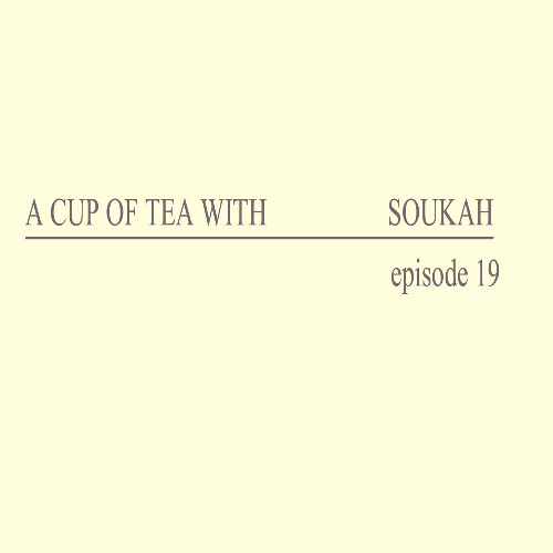 A Cup Of Tea With Soukah EP19