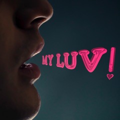 my luv!