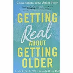 [DOWNLOAD] ⚡️ PDF Getting Real about Getting Older Conversations about Aging Better